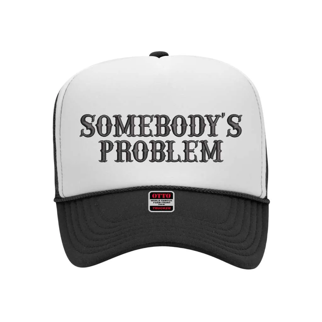 Somebody's Problem Two Tone Foam Trucker Hat